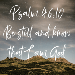 Be Still - Psalm 4.6:10